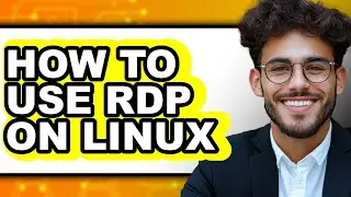 How to Use Rdp on Linux - Full Guide
