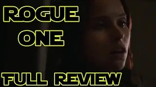 Rogue One: A Star Wars Story FULL Review (SPOILERS)