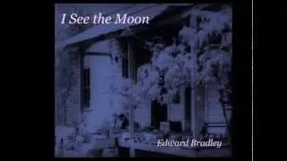 I See the Moon - Edward Bradley