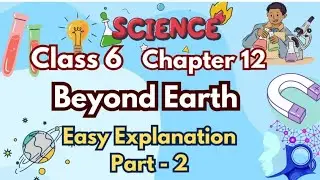 Beyond Earth 🌍🚀 | Class 6 Curiosity Chapter 12 Part 2 | Easy Explanation | Science | Cbse 