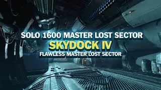 Solo 1600 Master Lost Sector - Skydock IV [Destiny 2] [Season of Plunder]