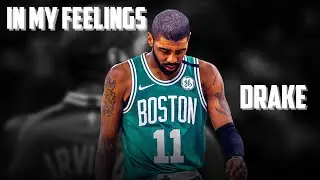 Kyrie Irving Mix-&ldquo;In My Feelings&rdquo;- (ft Drake) 2018 HD