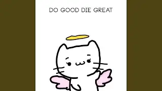 Do Good Die Great