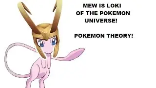 Mew Is Loki of the Poke-Verse! (Pokemon Theory!)