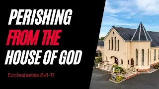 Perishing from the House of God- Rev Thomas Martin