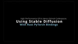 #PyTorch #stablediffusion #rust #gpu demo using #github #codespaces