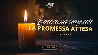 La promessa compiuta - La promessa attesa (Isaia 9:2--7)