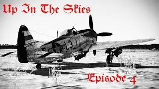 Up In The Skies - (Episode 4) P-47 - The Mighty &ldquo;Jug&rdquo;