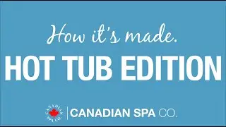 How Its Made: Hot Tub Edition