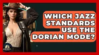 Which Jazz Standards Use The Dorian Mode? - Jazz Music Legends