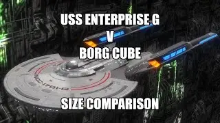 USS Enterprise G v Borg Cube Size Comparison