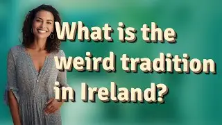 What is the weird tradition in Ireland?