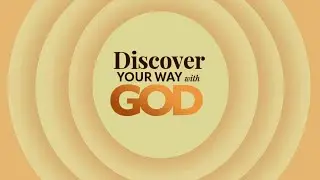 DISCOVER YOUR WAY WITH GOD
