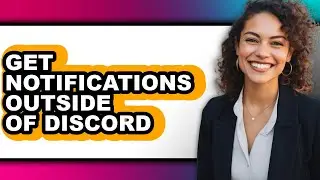 How to Get Notifications Outside of Discord - Easy Guide