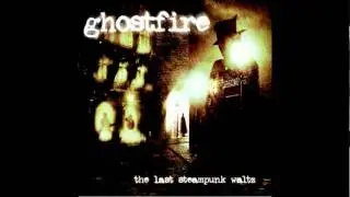 Ghostfire- The Last Steampunk Waltz