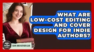 What Are Low-cost Editing And Cover Design For Indie Authors? - Book and Author Club