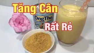 C&aacute;ch Tăng C&acirc;n Cho Người Gầy Bằng Sữa &Ocirc;ng Thọ v&agrave; Nghệ #2 | Tăng C&acirc;n Nhanh - ĐTT Thuỷ