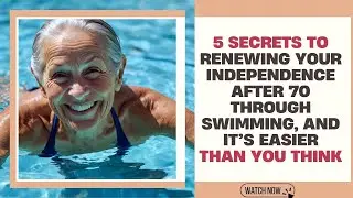 Elders' Wisdom - 5 Secrets to Renewing Your Independence After 70 Through Swimming, and...