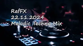 RafFX - 22.11.2024   (Melodic Techno Music Mix)