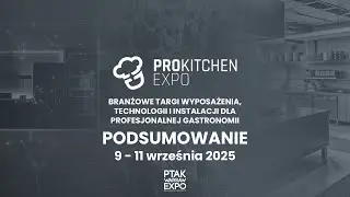 PODSUMOWANIE TARGÓW PROKITCHEN EXPO 2025| Ptak Warsaw Expo