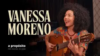 VANESSA MORENO - A PROPÓSITO TALK SHOW #6
