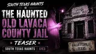 The Haunted Old Lavaca County Jail &ndash; Teaser | South Texas Haunts Episode 3