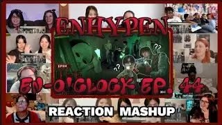 ENHYPEN (엔하이픈) 'EN-O'CLOCK' EP. 44 | REACTION MASHUP