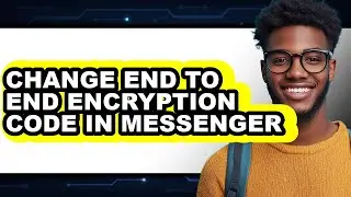 How to Change End to End Encryption Code in Messenger - Easy Guide