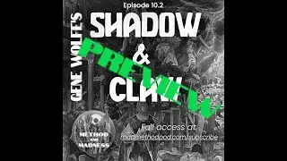 [PREVIEW] Ep. 10.2: The MADNESS of Gene Wolfe's SHADOW & CLAW