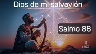 Salmos Cantados: Salmo 88 | Oh Jehov&aacute;, Dios de mi salvaci&oacute;n  | Oraci&oacute;n Cantada estilo b&iacute;blico