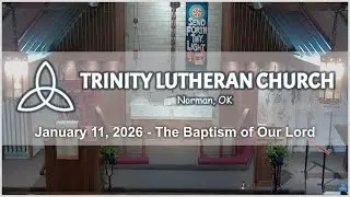 Trinity Lutheran Church - Norman, OK - January 11th, 2026 - The Baptism of our Lord