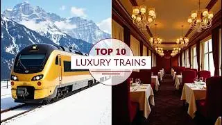 Top 10 Most Luxurious Trains in the World
