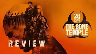 28 YEARS LATER: THE BONE TEMPLE REVIEW
