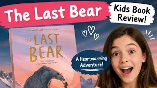 The Last Bear | Kids Book Review & Heartwarming Adventure!