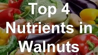 Top 4 Nutrients in Walnuts - Health Benefits of Walnuts