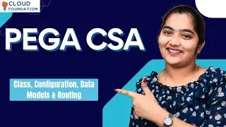 Class, Configuration, Data Models & Routing in PEGA CSA | PEGA CSA Tutorial | CloudFoundation