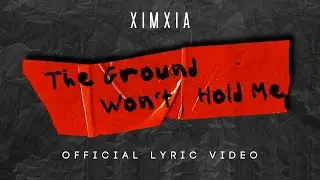 XIMXIA - The Ground Won't Hold Me (Official Lyric Video)