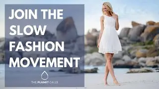 Join the Slow Fashion Movement - The Planet Calls