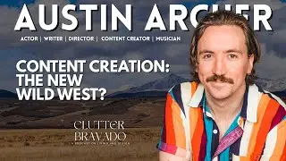 Clutter Bravado Ep 60: Is Content Creation the New Wild West? with Austin Archer