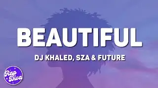 DJ Khaled - Beautiful (Lyrics) ft. Future & SZA
