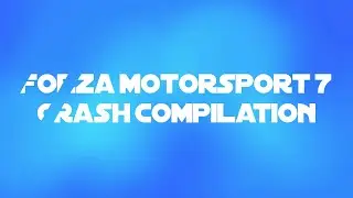 Forza Motorsport 7 | Crash Compilation