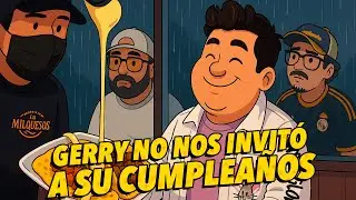 GERRY no nos invit&oacute; a su cumplea&ntilde;os
