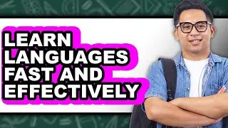 How to Learn Languages Fast and Effectively - Full Guide