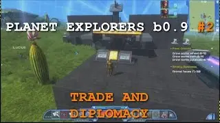 Let's Play Planet Explorers - Beta 0.9 Ep.2 - Trade And Diplomacy