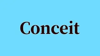 Conceit Pronunciation and Meaning
