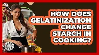 How Does Gelatinization Change Starch In Cooking? - The Skillful Chef