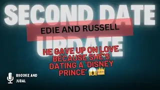 Second Date Update Edie and Russell Full Episode - She&rsquo;s dating a &lsquo;Disney prince&rsquo; 😱👑