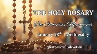The Glorious Mysteries of the Rosary | Wednesday, January 28, 2026 #rosary #mary #jesus #prayer