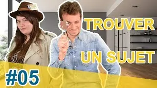#05 - TROUVER UN SUJET (FT. HUGO CLEMENT)
