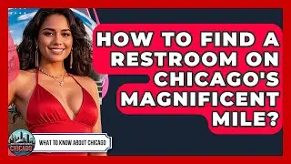 How To Find A Restroom On Chicago's Magnificent Mile? - What To Know About Chicago